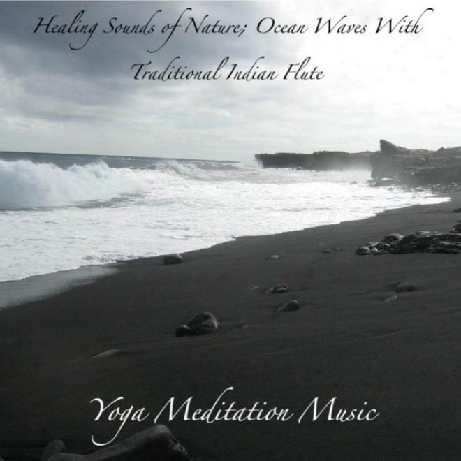 Healing Sounds Of Nature; Ocean Waves With Traditional Indian Flute: Music For Deep Mediation, Relaxation And Yoga
