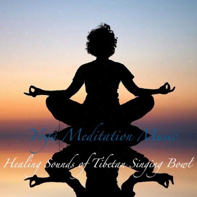 Healing Sounds Of Tibetan Singing Bowl : Music For Yoga Deep Meditation , Relaxation And Deep Sleep