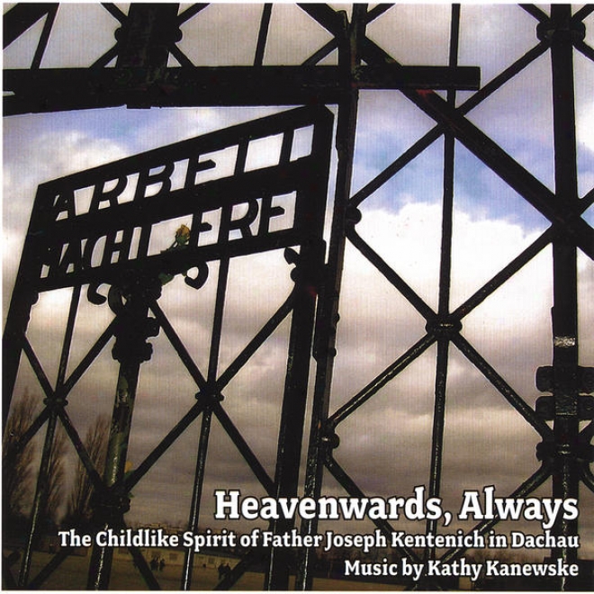 Heavenwards, Always (the Childlikr Spirit Of Father Joseph Ketenich In Dachau)