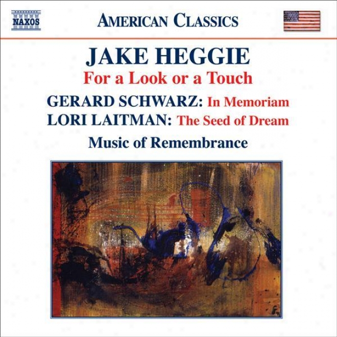 Heggie: For A Look Or A Touch / Schwarz: In Memoriam / Laitman: The Embryo  Of Think (music Of Remembrance)