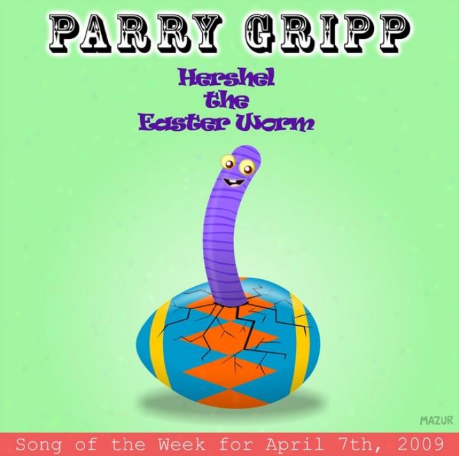 Hershel The Easter Worm: Parry Gripp Song Of The Week For April 7, 2009 - Single