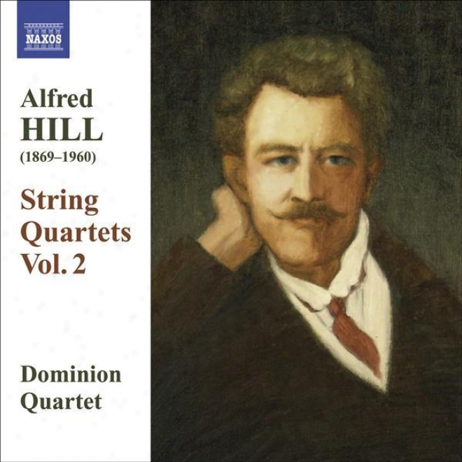 Hill, Alfred: String Quartets, Vol. 2 - Nos. 4, 6, 8 (dominion String Quartet)