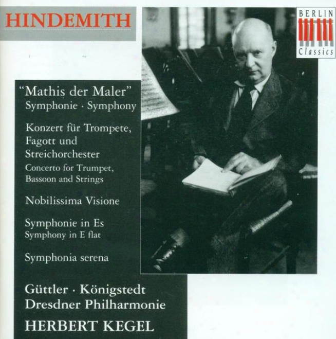 "hindemith, P.: Symphony, ""mathis Der Maler"" / Concerto For Trumpet, Bassoon And Strings / Nobilissima Visione Suite (kegel)"
