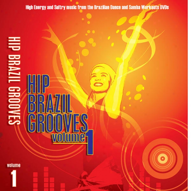 Hip Brazil Grooves, Vol. 1: High Energy And Sultry Music From The Braziloan And Samba Party Dance Workout Dvds Plus!