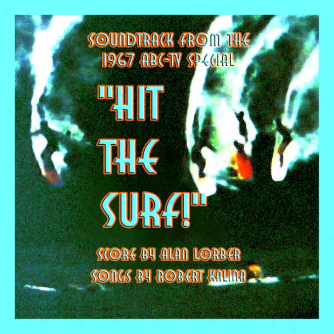 """hit The Surf""! (soundtrack From The 1967 Abc-television Special): Score By Alan Lorber; Songs By Robert Kalina - Produced By Alan"