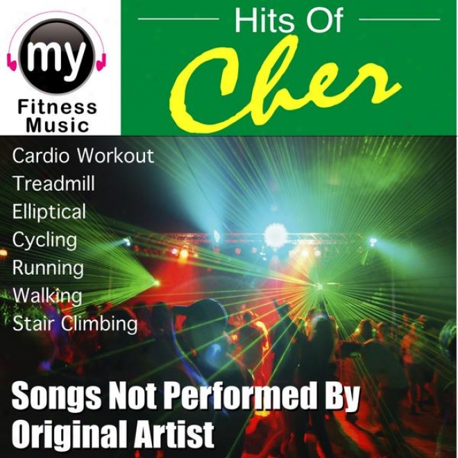 Hits Of Cher Vol 1 (non-stop Mix For Treadmill, Stair Climber, Elliptical, Cyclinh, Walking, Discipline)