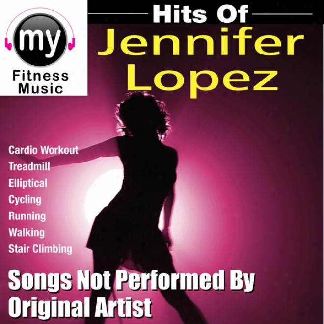 Hits Of Jennifer Lopez (non-stop Mix For Treadmill, Stair Climber, Elliptical, Cycling, Walking, Exercise)