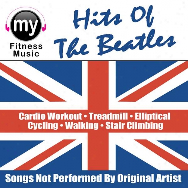 Hits Of The Beatles (non-stop Mix For Treadmill, Stair Climber,-Elliptical, Cycling, Walking, Exercise)