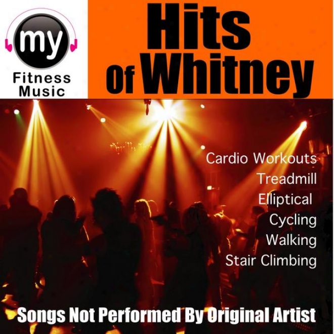 Hits Of Whitney (non-stop Mix For Treadmill, Stair Climber, Ellipitcal, Cycling, Walking, Exercise)