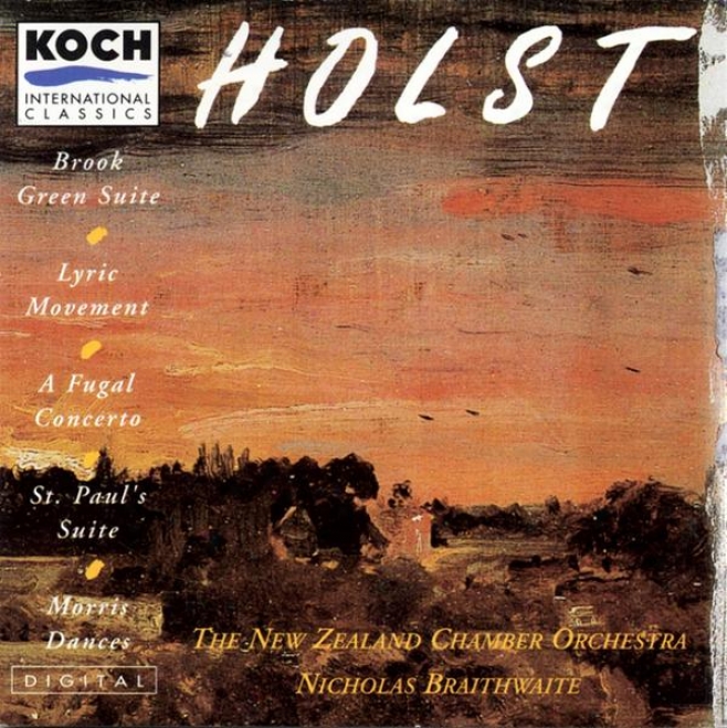 Holst: Brook Green Suite; Lyric Movement; Fugal Concerto; Morris Measured movement Tunes; St. Paul's Train 