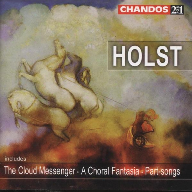 Holst:  Throng Messenger; Hymn Of Jesus; Ave Maria; Evening Watch; 7 Part-songs; Psalm-tune Fantasia; Other Works
