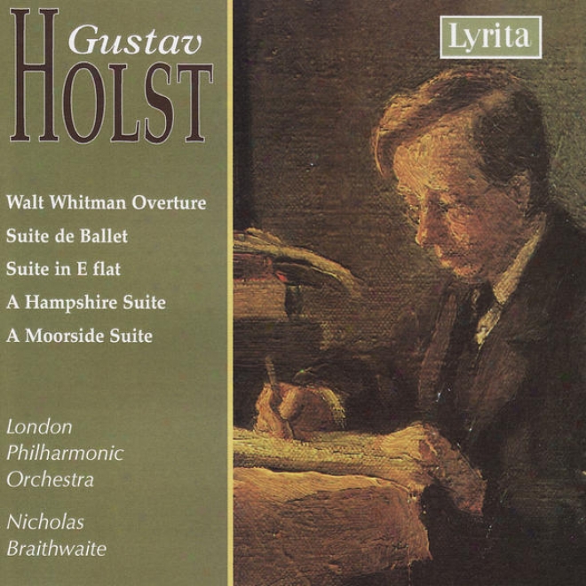 Holst: Walt Whitman Suite / Suite De Ballet / Suite In E Flat / A Hampshire Suite / A Moorside Suite