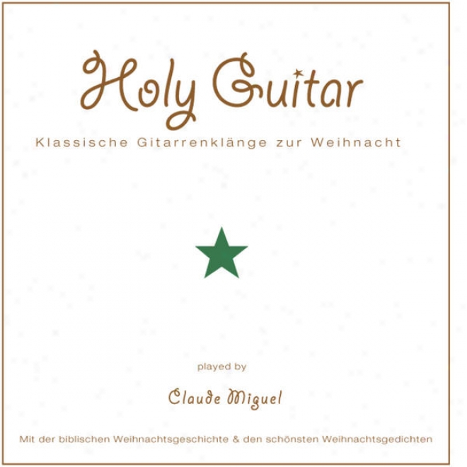 Holy Guitar - Klassische Gitarrenkl ã¤nge Zur Weihnacht - Mit Der Biblischen Weihnachtsgeschichte Und Den Schã¶nsten Weihnachtserzã¤hl