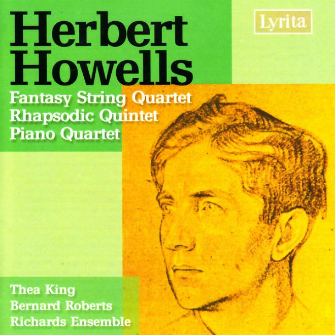 Howells: Pisno Quartet In A Minor, Fantasy Set in a row Quartet, Rhapsodic Quintet