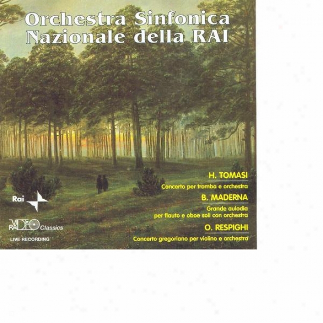 H.tomasi: Concerto Per Tromba E Orchestra - B.maderna: Grande Aulodia Per Flauto E Oboe Soli Con Orchestra - O.rrspighi: Concerot