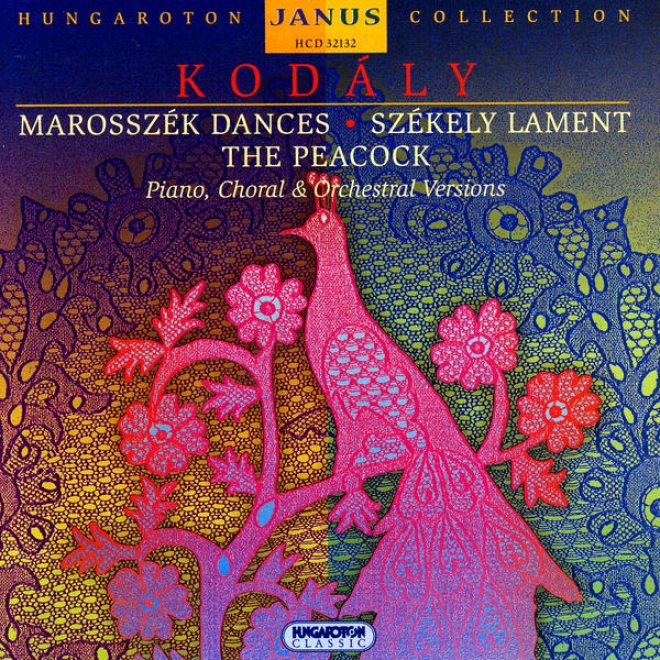 Hungaroton Janus Series Collection - Kodã¢ly: Marosszã©k Dances, Szã©kely Lament, The Peacock