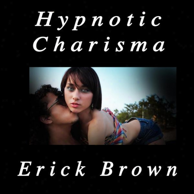 Hypnotic Charisma Self Hypnosis & Guided Meditation Techniques (platinum Edition)