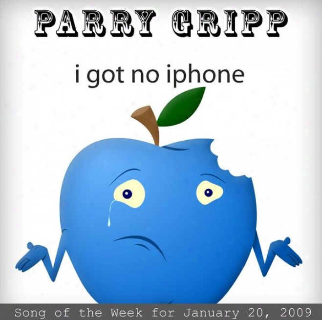 I Got No Iphone: Parry Gripp Song Of The Week For January 20, 2009 - Single