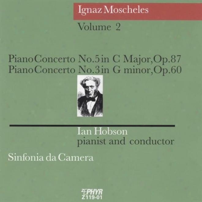 Ignaz Moscheles, Puano Concerto No 5 In C Major, Op 87 Et None 3 In G Minor, O0 60
