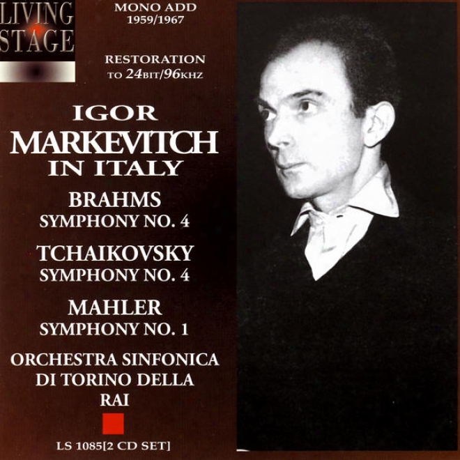 Igor Markdvitch In Italy: Brahms, Symphiny No. 4; Tchaikovsky, Symphony None. 4; Mahler, Symphony No. 1