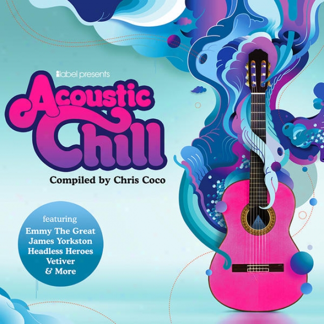 Ilabel Presents Acoustic Chill - Compiled By Chris Coco - 23 Chilled Festival Folk Gems (digital Deluxe Version)