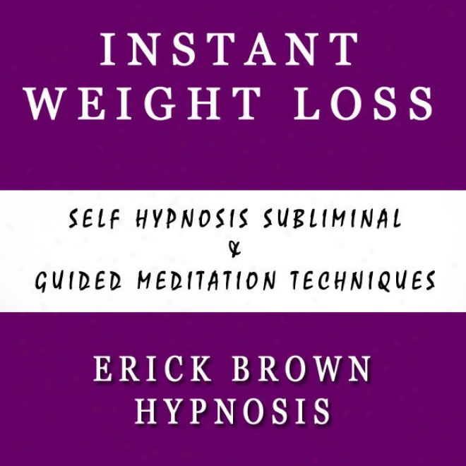 Instant Weight Loss Self Hyppnosis Subliminal & Guided Meditation Techniques