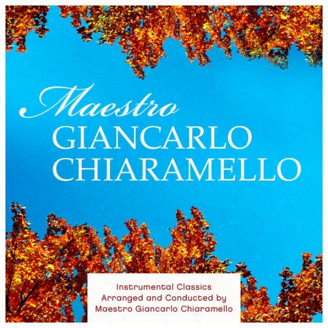 Instrumental Classics Arranged And Conducted By Maestro Giancarlo Chiaramello
