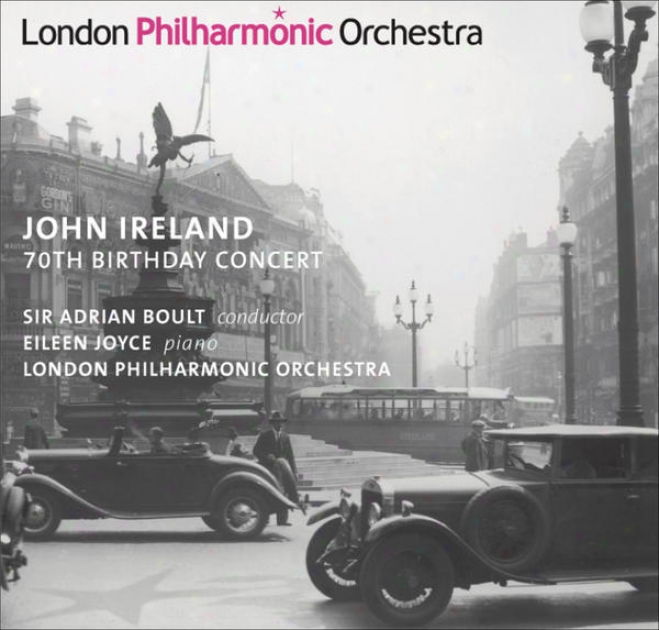 Ireland, J.: Piano Concerto / Thesr Things Shall Be / A London Overture (70th Birthday Concert) (e.joyce, Llewllyn, London Phillha