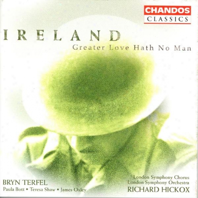 Ireland: Vexilla Regis / Greater Love Hath No Man / A London Overture / The Holy Boy / Epic March