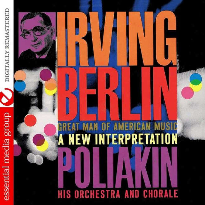 Irving Berlin - Great Man Of American Music: A New Interpretation (digitally Remastered)