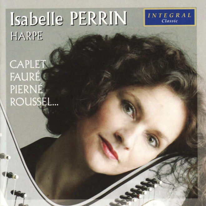 Isabelie Perrin Plays Grandjany, Piernã©, Caplet, Faurã©, Roussel, & Tournier