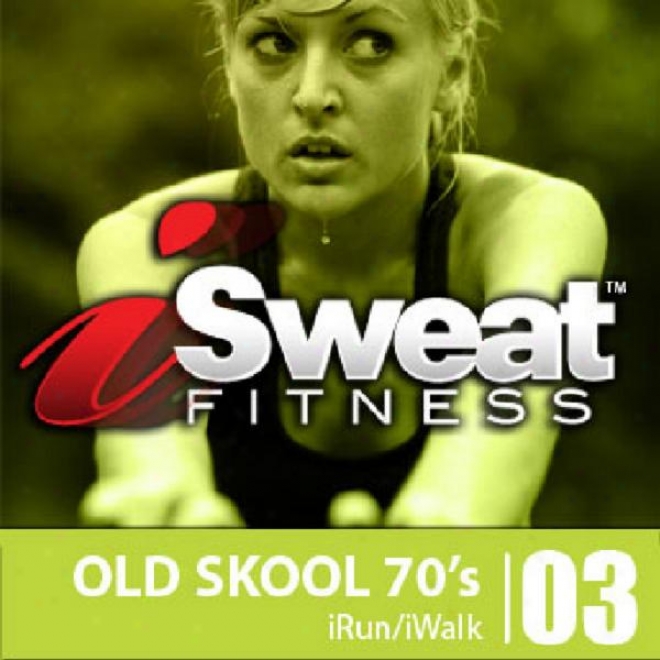 Isweat 03-old Skool 70's: (126-132 Bpm Use For Brisk Walk/run/elliptical Machines &amp; Other Workouts)