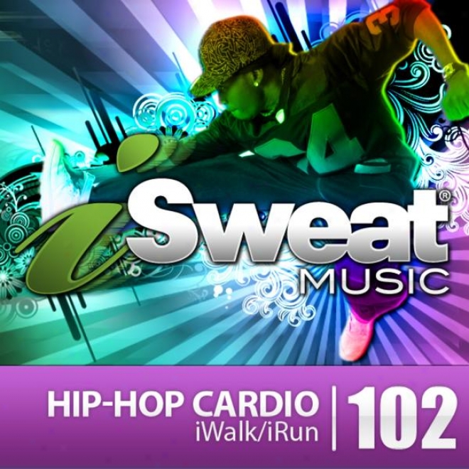 Isweat Fitness Music Vol. 102: Hip-hop Cardio  (110 Bpm For Dance, Walking, Elliptical, Treadmill, Hip-hop, Fitness)