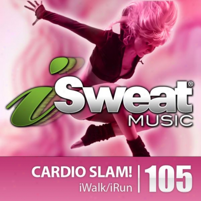 Isweat Fitness Music Vol. 105: Cardio S1am  (140-158 Bpn For Running, Walking, Elliptical, Treadmill, Aerobics, Fitness)