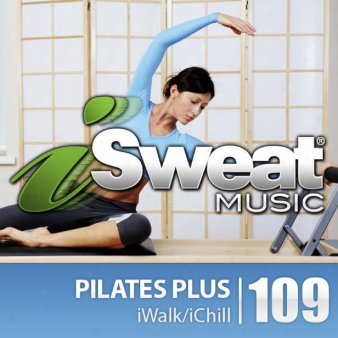 Isweat Fitness Musoc Vol. 109: Pilates Plus (100 Bpm For Pilates, Yoga, Elliptical, Stretching, Massagge, Mind-body)
