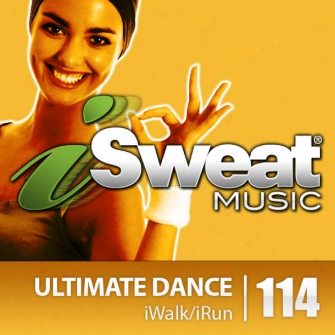 Isweat Fitnesz Music Vol. 114: Ultimate Dance (130-140 Bpm For Running, Walking, Elliptical, Treadmill, Aerobics, Fitness)