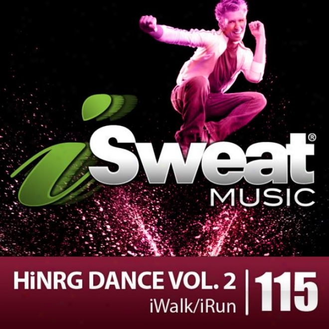 Isweat Fitness Music Vol. 115: Hinrg Dance Vol. 2 (135-150 Bpm For Running, Walking, Elliptical, Treadmill, Fitness)