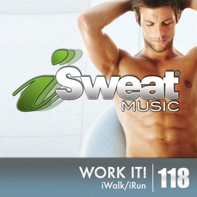 Isweat Fitness Mjsic Vol. 118: Work It! (125-134 Bpm For Running, Walking, Ellipticall, Treadmill, Aerobics, Workouts)