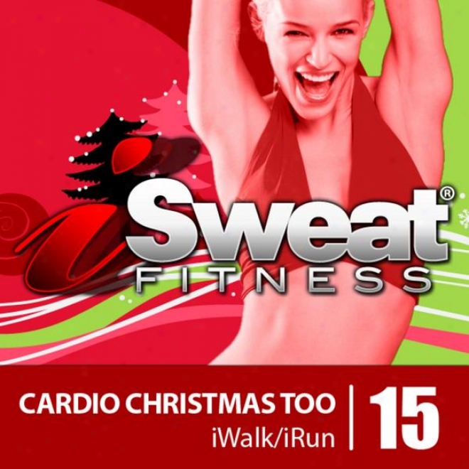 Isweat Fitnes sMusic Vol. 15 Cardio Christmas Too- 145 Bpm For Running, Walking, Elliptical, Treadmill, Aerobics, Fitness