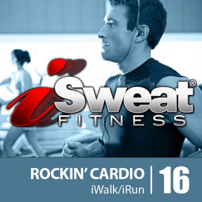 Isweat Fitness Music Vol. 16 Rockin' Cardio 145 Bpm For Running, Walking, Elliptical, Treadmill, Aerobics, Fitness