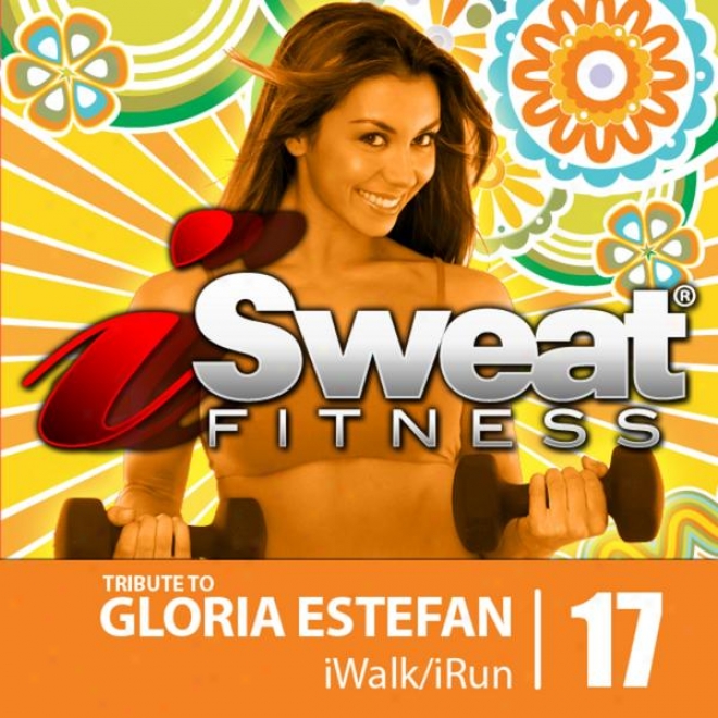 Isweat Fitness Music Vol. 17 - Tribute To Gloria Estefan- 144 Bpm For Running, Walking, Elliptical, Treadmill, Aerobics, Fitness