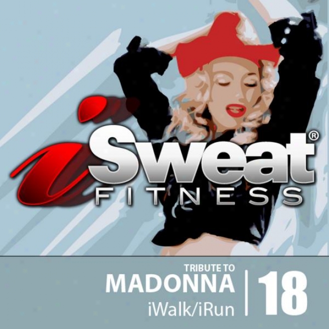 Isweat Fitness Music Vol. 18 Tax To Madonna 142-152 Bpm For Running, Walking, Elliptical, Treadmill, Aerobics, Fitness