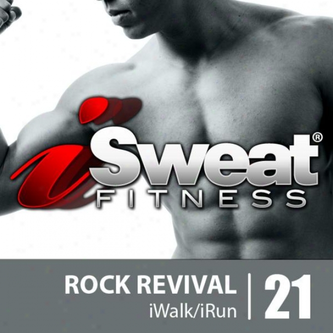 Isweat Fitness Melody Vol. 21: Rock Revival (145 Bpm For Running, Walkin,elliptical, Treadmill, Aerobics, Fitness)