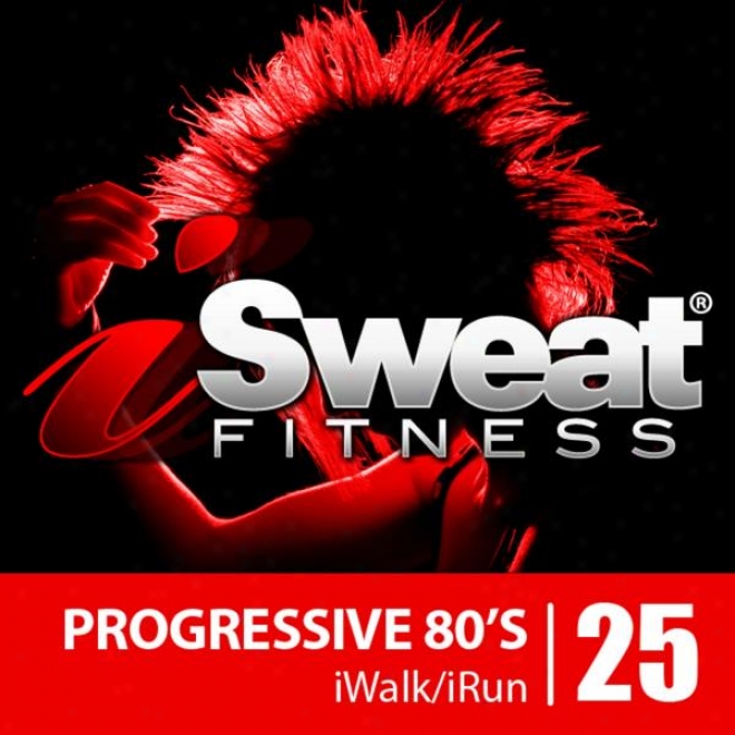 Isweat Fitness Music Vol. 25: Advancing 80's (145 Bpm For Running, Walking, Elliptical, Treadmill, Aerobics, Workout)
