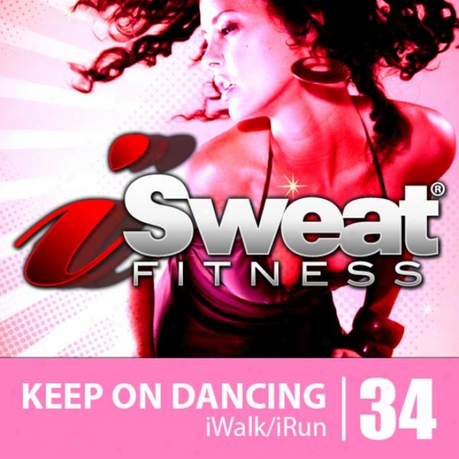 Isweat Fitness Music Vol. 34: Keep On Dancing (124 Bpm For Running, Walking, Elliptical, Treadmill, Aerobics, Workout)