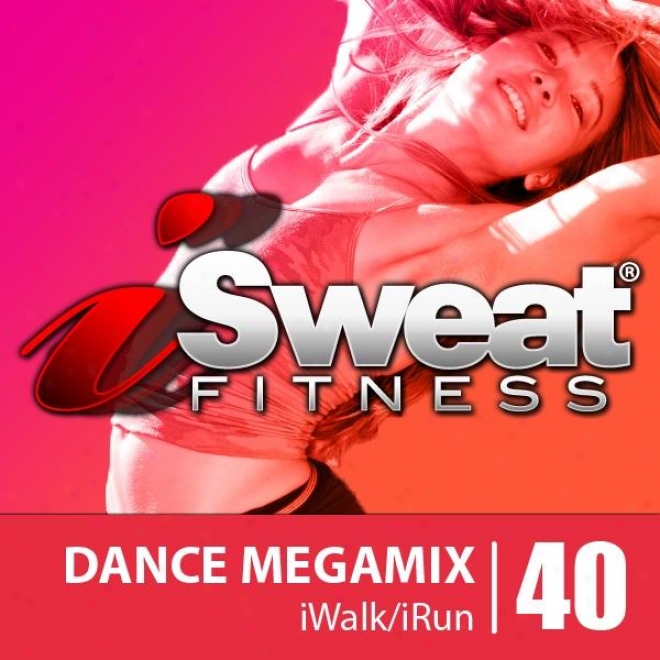 Isweat Suitableness Music Vol. 40: Dance Megamix (140-152 Bpm For Running, Walking, Elliptical, Treadmill, Aerobics, Workouts)