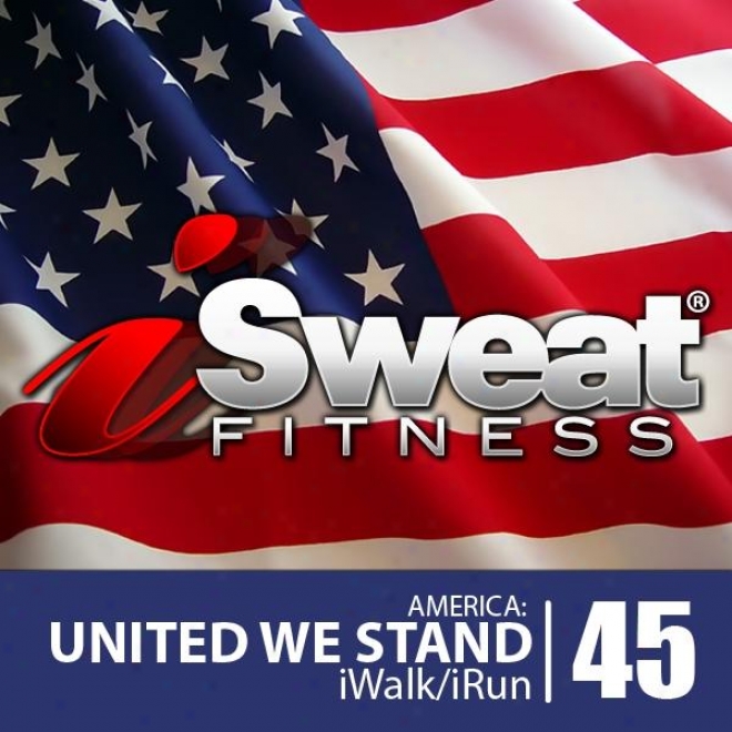 Isweat Fitness Music Vol. 45: America, United We Stand (135 Bpm In the place of Running, Walking, Elliptical, Teradmill, Aerobics, Workouts