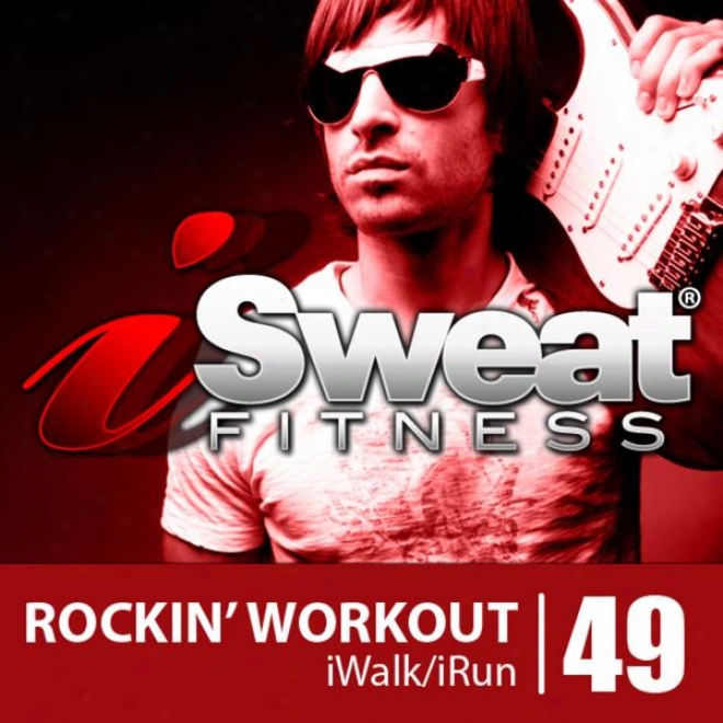 Isweat Fitness Music Vol. 49: Rockin' Workout (145-155 Bpm For Running, Walking, Elliptical, Treadmill, Aerobics, Workouts)