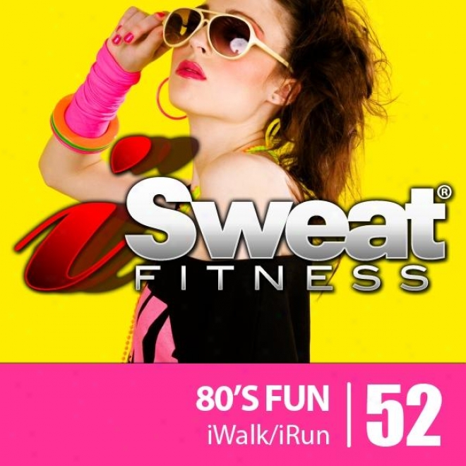Isweat Fitness Music Vol. 52: 80's Fun! (145-155 Bpm For Running, Walking, Elliptical, Treadmill, Aerobics, Workouts)