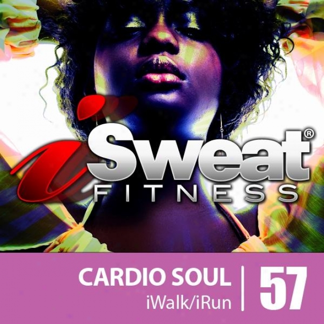 Isweat Fitness Music Vol. 57: Cardio Soul (145 Bpm For Running, Walking, Elliptical, Treadmill, Aerobics, Workouts)